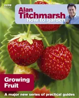 Alan Titchmarsh Ako na záhradu: Pestovanie ovocia - Alan Titchmarsh How to Garden: Growing Fruit