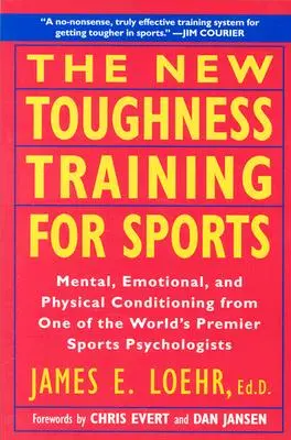 Nový tréning odolnosti pre šport: Mentálna emocionálna fyzická kondícia od 1 svetového športového psychológa - The New Toughness Training for Sports: Mental Emotional Physical Conditioning from 1 World's Premier Sports Psychologis