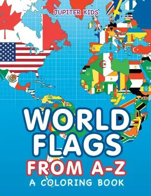 Vlajky sveta od A po Z (Kniha na vyfarbovanie) - World Flags from A-Z (A Coloring Book)