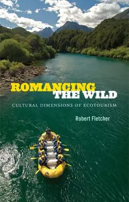 Romantika divočiny: kultúrne rozmery ekoturistiky - Romancing the Wild: Cultural Dimensions of Ecotourism