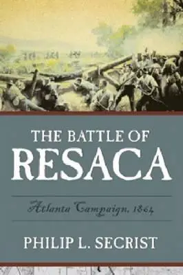 Bitka pri Resace: Kampaň v Atlante, 1864 - The Battle of Resaca: Atlanta Campaign, 1864