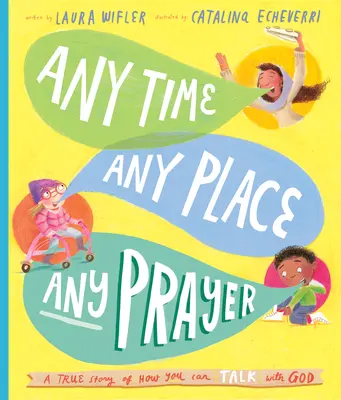 Knižka príbehov Kedykoľvek, kdekoľvek, akákoľvek modlitba: Pravdivý príbeh o tom, ako sa môžete rozprávať s Bohom - Any Time, Any Place, Any Prayer Storybook: A True Story of How You Can Talk with God