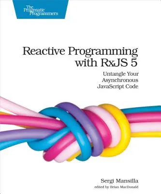 Reaktívne programovanie s Rxjs 5: Rozpleťte svoj asynchrónny kód v jazyku JavaScript - Reactive Programming with Rxjs 5: Untangle Your Asynchronous JavaScript Code