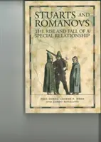 Stuartovci a Romanovci - Vzostup a pád zvláštneho vzťahu - Stuarts and Romanovs - The Rise and Fall of a Special Relationship