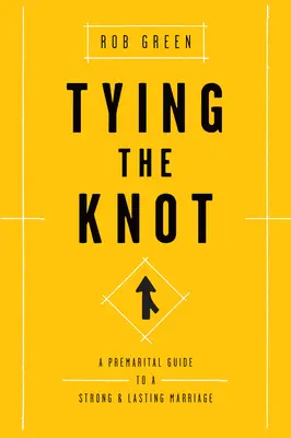 Viazanie uzla: Predmanželský sprievodca k pevnému a trvalému manželstvu - Tying the Knot: A Premarital Guide to a Strong and Lasting Marriage