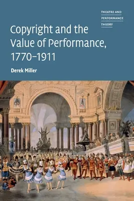 Autorské práva a hodnota výkonu, 1770-1911 - Copyright and the Value of Performance, 1770-1911