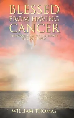 Požehnaný z mať rakovinu: Vydanie môjho svedectva Ježišom Kristom: Bolo to pre mňa ťažké. - Blessed from Having Cancer: The Making of My Testimony by Jesus Christ