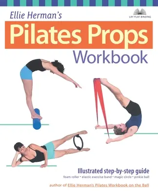 Ellie Herman's Pilates Props Workbook: Ilustrovaný sprievodca krok za krokom - Ellie Herman's Pilates Props Workbook: Illustrated Step-By-Step Guide