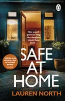 V bezpečí domova - napínavý, zvratmi nabitý domáci triler, ktorý nebudete môcť odložiť - Safe at Home - The gripping, twisty domestic thriller you won't be able to put down