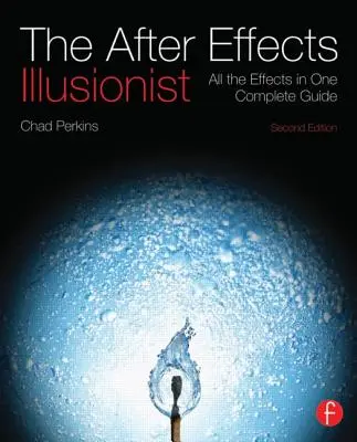 Iluzionista po efektoch: Všetky efekty v jednom kompletnom sprievodcovi [s DVD ROM] - The After Effects Illusionist: All the Effects in One Complete Guide [With DVD ROM]