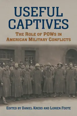 Užitoční zajatci: Úloha vojnových zajatcov v amerických vojenských konfliktoch - Useful Captives: The Role of POWs in American Military Conflicts