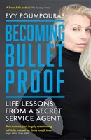 Stať sa nepriestrelným - životné lekcie agenta tajnej služby - Becoming Bulletproof - Life Lessons from a Secret Service Agent