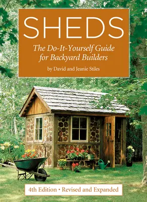 Prístrešky: Príručka pre staviteľov na záhrade: Príručka pre staviteľov na záhrade: Urob si sám - Sheds: The Do-It-Yourself Guide for Backyard Builders