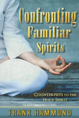 Konfrontácia so známymi duchmi: Falošní duchovia Ducha Svätého - Confronting Familiar Spirits: Counterfeits to the Holy Spirit