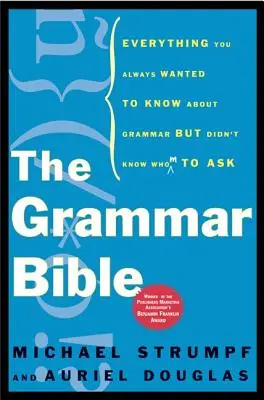 Biblia gramatiky: Všetko, čo ste vždy chceli vedieť o gramatike, ale nevedeli ste, koho sa opýtať - The Grammar Bible: Everything You Always Wanted to Know about Grammar But Didn't Know Whom to Ask