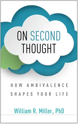 Na druhý pohľad: Ako ambivalencia formuje váš život - On Second Thought: How Ambivalence Shapes Your Life