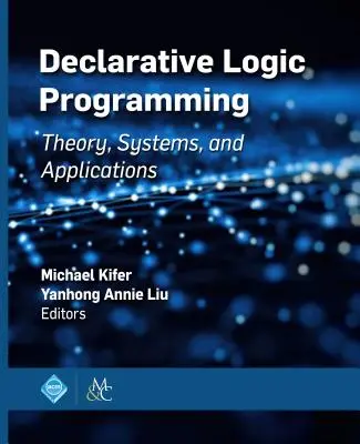 Deklaratívne logické programovanie: Teória, systémy a aplikácie - Declarative Logic Programming: Theory, Systems, and Applications