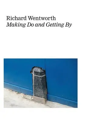 Richard Wentworth: Vydržať a prežiť - Richard Wentworth: Making Do and Getting by