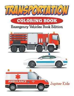 Dopravné maľovanky: Vydanie knižky o záchranných vozidlách - Transportation Coloring Book: Emergency Vehicles Book Edition