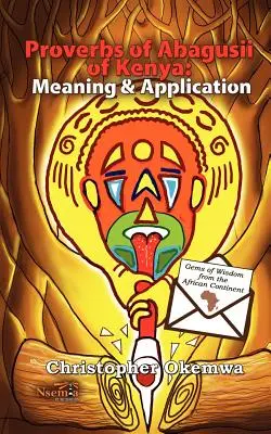 Príslovia Abagusii z Kene: Aplikácia a význam - Proverbs of Abagusii of Kenya: Application and Meaning