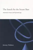 Hľadanie bezpečnej základne: Teória pripútania a psychoterapia - The Search for the Secure Base: Attachment Theory and Psychotherapy