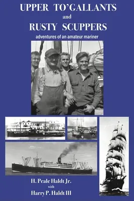 Horné to' galanty a hrdzavé šupiny: dobrodružstvá námorníka amatéra - Upper To' Gallants and Rusty Scuppers: adventures of an amateur mariner