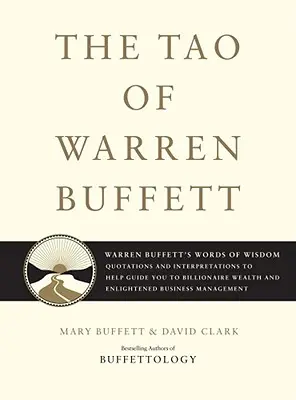 Tao Warrena Buffetta: Múdre slová Warrena Buffetta: Vydanie knihy: Citáty a výklady, ktoré vás dovedú k miliardovému bohatstvu a osvietia vás - The Tao of Warren Buffett: Warren Buffett's Words of Wisdom: Quotations and Interpretations to Help Guide You to Billionaire Wealth and Enlighten