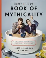 Rhett & Link's Book of Mythicality - A Field Guide to Curiosity, Creativity, and Tomfoolery (Mýtická kniha Rhetta a Linka - sprievodca zvedavosťou, tvorivosťou a bláznovstvom) - Rhett & Link's Book of Mythicality - A Field Guide to Curiosity, Creativity, and Tomfoolery