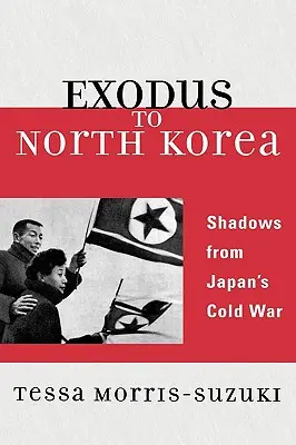 Exodus do Severnej Kórey: Tiene z japonskej studenej vojny - Exodus to North Korea: Shadows from Japan's Cold War
