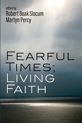 Strach naháňajúce časy; živá viera - Fearful Times; Living Faith