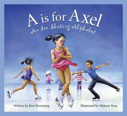 A is for Axel: An Ice Skating Alphabet (Abeceda korčuľovania) - A is for Axel: An Ice Skating Alphabet