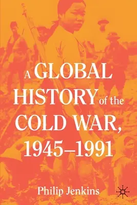 Globálne dejiny studenej vojny v rokoch 1945 - 1991 - A Global History of the Cold War, 1945-1991
