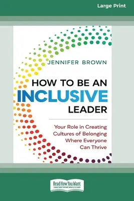 Ako byť inkluzívnym lídrom: Vaša úloha pri vytváraní kultúry spolupatričnosti, v ktorej sa darí každému [Standard Large Print 16 Pt Edition]. - How to Be an Inclusive Leader: Your Role in Creating Cultures of Belonging Where Everyone Can Thrive [Standard Large Print 16 Pt Edition]