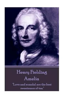 Henry Fielding - Amelia: „Láska a škandál sú najlepším sladidlom čaju.