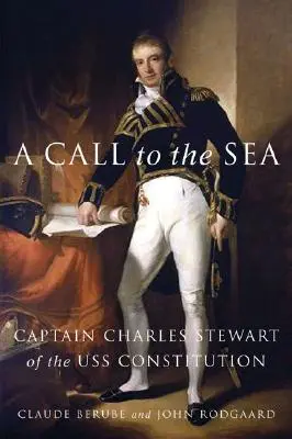 Volanie k moru: Kapitán Charles Stewart z lode USS Constitution - A Call to the Sea: Captain Charles Stewart of the USS Constitution