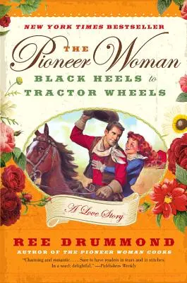 Pionierka: Čierne podpätky na kolesách traktora: Príbeh lásky - The Pioneer Woman: Black Heels to Tractor Wheels: A Love Story