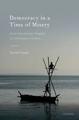 Demokracia v čase biedy: Od veľkolepých tragédií k deliberatívnej činnosti - Democracy in a Time of Misery: From Spectacular Tragedies to Deliberative Action