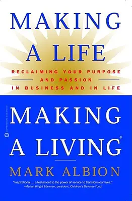 Robiť si život, robiť si živobytie: Život ako život: Znovuzískanie cieľa a vášne v podnikaní a v živote - Making a Life, Making a Living: Reclaiming Your Purpose and Passion in Business and in Life