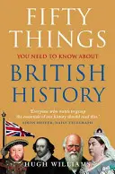 Päťdesiat vecí, ktoré potrebujete vedieť o britských dejinách - Fifty Things You Need to Know about British History