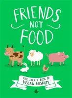 Priatelia nie jedlo: Malá kniha vegánskej múdrosti - Friends Not Food: The Little Book of Vegan Wisdom