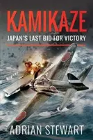 Kamikadze: Posledný pokus Japonska o víťazstvo - Kamikaze: Japan's Last Bid for Victory