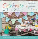Oslavujte stehom: Viac ako 20 nádherných projektov na šitie a vyšívanie na každú príležitosť - Celebrate with a Stitch: Over 20 Gorgeous Sewing Stitching and Embroidery Projects for Every Occasion