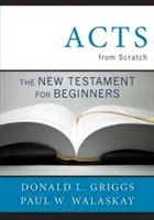 Skutky apoštolov od nuly: Nový zákon pre začiatočníkov - Acts from Scratch: The New Testament for Beginners