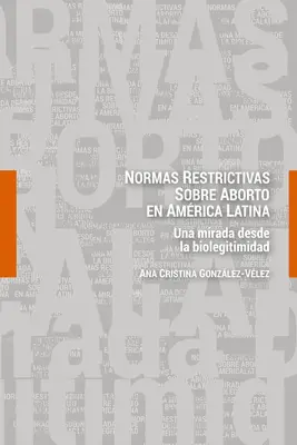 Normas restrictivas sobre aborto en Amrica Latina; Una mirada desde la biolegitimidad