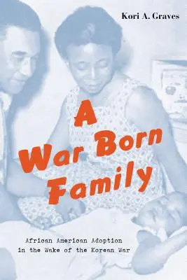 Rodina zrodená vo vojne: Afroamerická adopcia po kórejskej vojne - A War Born Family: African American Adoption in the Wake of the Korean War