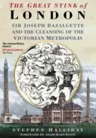 Veľký zápach Londýna: Sir Joseph Bazalgette a čistenie hlavného mesta viktoriánskej doby - The Great Stink of London: Sir Joseph Bazalgette and the Cleansing of the Victorian Capital