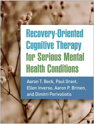 Kognitívna terapia zameraná na zotavenie pri závažných duševných ochoreniach - Recovery-Oriented Cognitive Therapy for Serious Mental Health Conditions