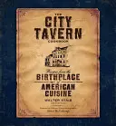 Kuchárska kniha mestskej krčmy: Recepty z rodiska americkej kuchyne - The City Tavern Cookbook: Recipes from the Birthplace of American Cuisine