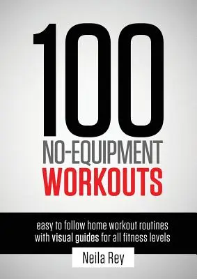 100 cvičení bez vybavenia Vol. 1: Jednoduché domáce cvičebné zostavy s vizuálnymi sprievodcami pre všetky úrovne fitnes - 100 No-Equipment Workouts Vol. 1: Easy to Follow Home Workout Routines with Visual Guides for all Fitness Levels