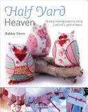 Polovičný yard# Heaven: Vydajte sa na šitie jednoduchých projektov s použitím zvyšných kusov látok. - Half Yard# Heaven: Easy Sewing Projects Using Leftover Pieces of Fabric